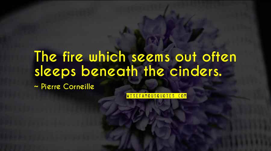 Motorcyclists State Quotes By Pierre Corneille: The fire which seems out often sleeps beneath