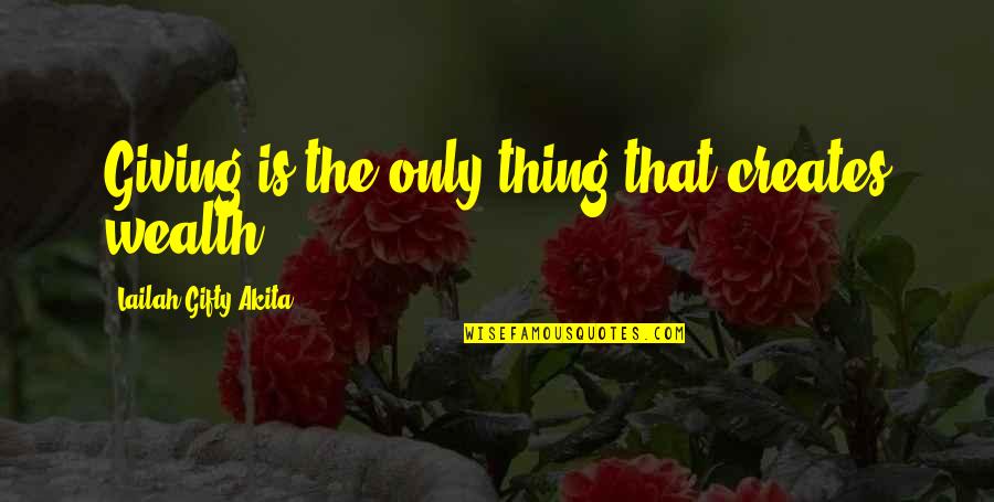 Motoring Quotes And Quotes By Lailah Gifty Akita: Giving is the only thing that creates wealth.