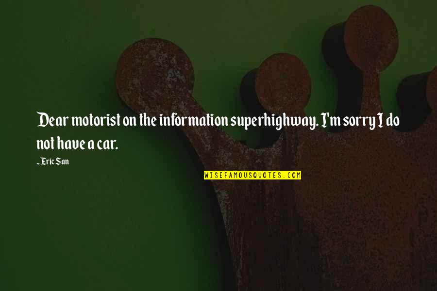 Motorist Quotes By Eric San: Dear motorist on the information superhighway. I'm sorry