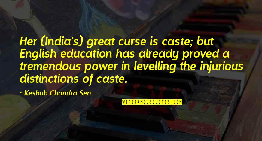 Motoristas Violentos Quotes By Keshub Chandra Sen: Her (India's) great curse is caste; but English Motoristas Violentos Quotes By Keshub Chandra Sen: Her (India's) great curse is caste; but English