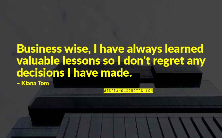 Motorization Drapes Quotes By Kiana Tom: Business wise, I have always learned valuable lessons Motorization Drapes Quotes By Kiana Tom: Business wise, I have always learned valuable lessons