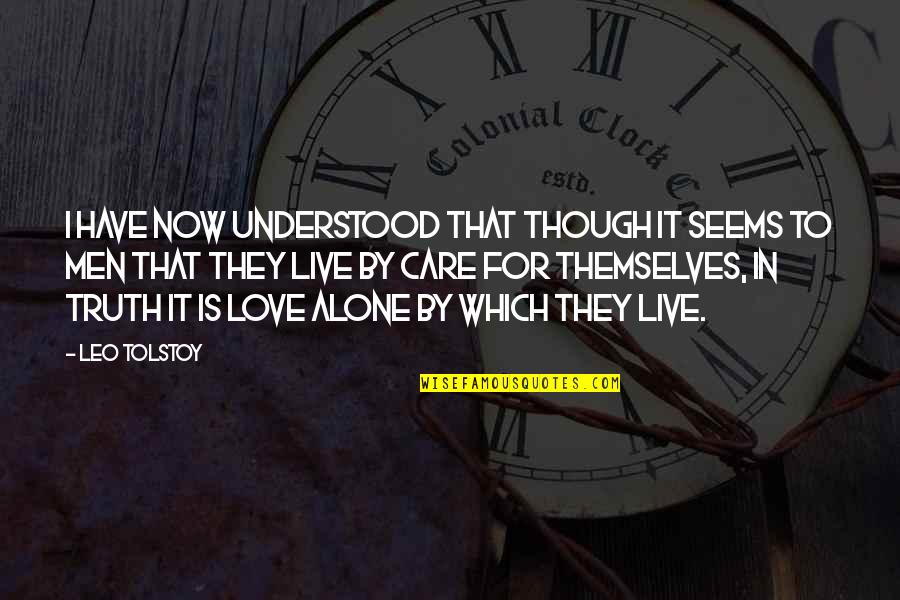 Motormouth Mabel Quotes By Leo Tolstoy: I have now understood that though it seems