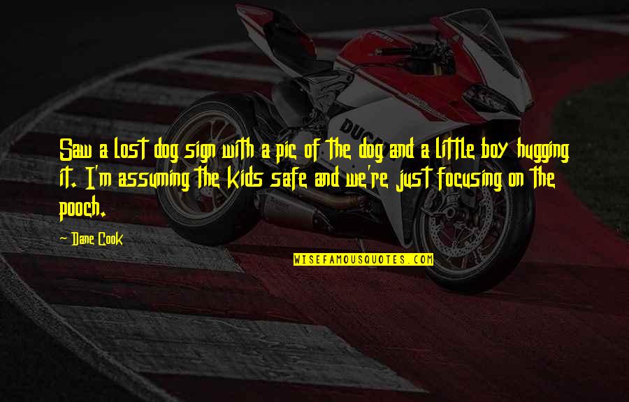 Motosierra De Gasolina Quotes By Dane Cook: Saw a lost dog sign with a pic