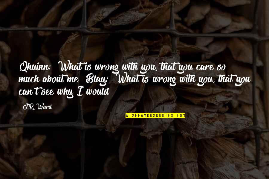 Motosierra De Gasolina Quotes By J.R. Ward: Qhuinn: "What is wrong with you, that you
