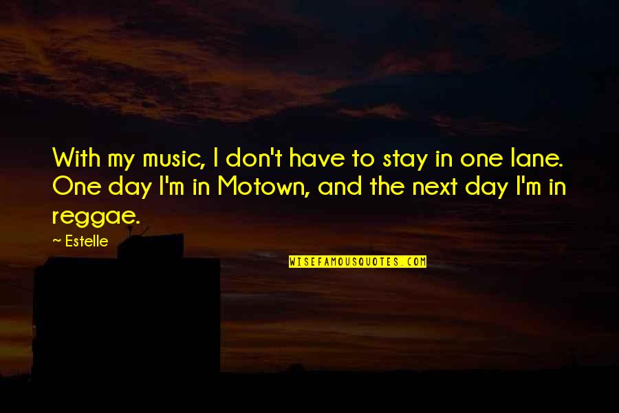 Motown Quotes By Estelle: With my music, I don't have to stay