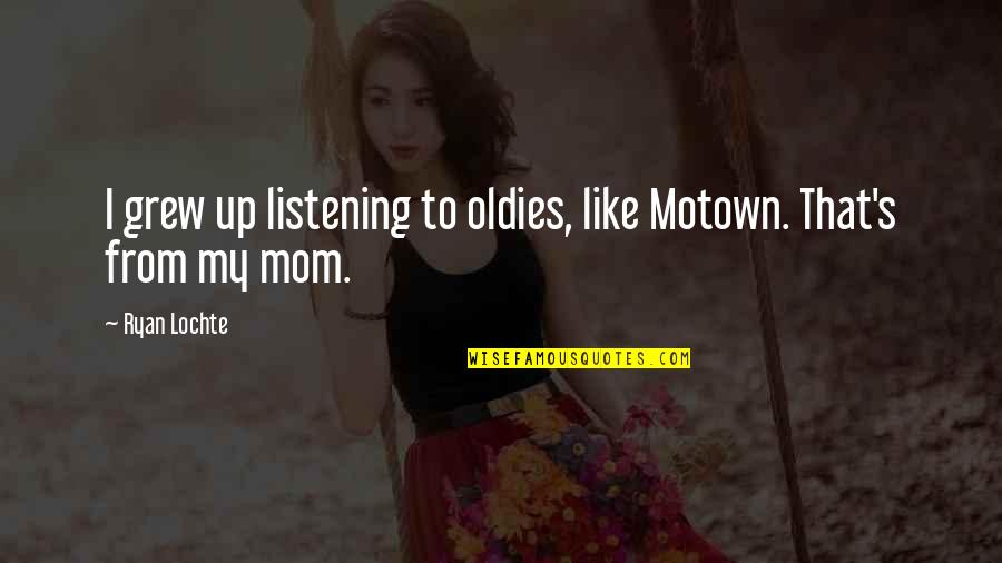 Motown Quotes By Ryan Lochte: I grew up listening to oldies, like Motown.