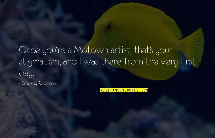 Motown Quotes By Smokey Robinson: Once you're a Motown artist, that's your stigmatism,