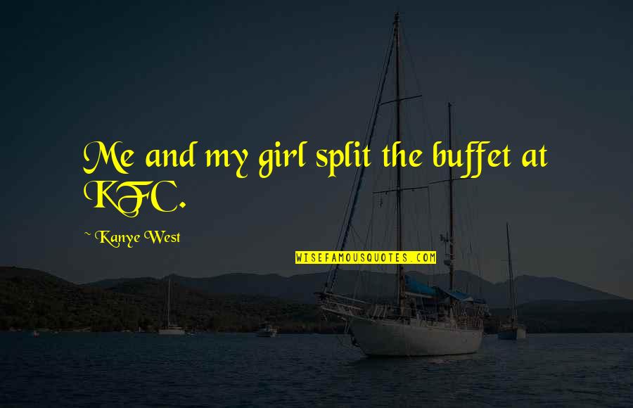 Motown Song Quotes By Kanye West: Me and my girl split the buffet at Motown Song Quotes By Kanye West: Me and my girl split the buffet at