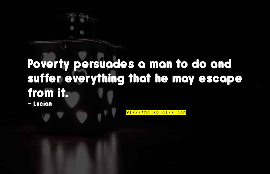 Motoyaki Quotes By Lucian: Poverty persuades a man to do and suffer