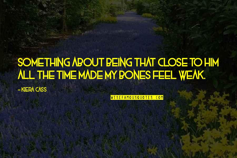 Motrat Mustafa Quotes By Kiera Cass: Something about being that close to him all