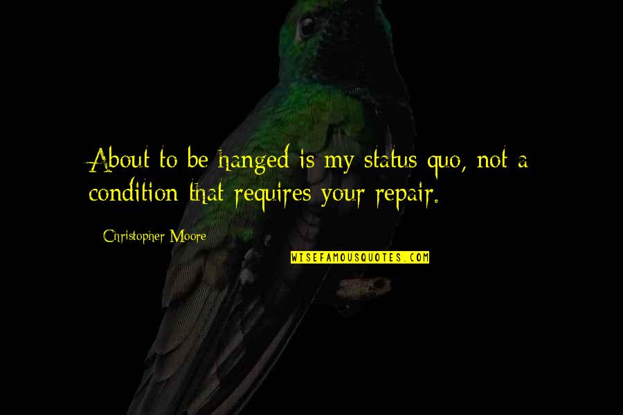 Motricity Quotes By Christopher Moore: About to be hanged is my status quo, Motricity Quotes By Christopher Moore: About to be hanged is my status quo,