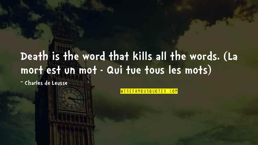 Mots 7 Quotes By Charles De Leusse: Death is the word that kills all the