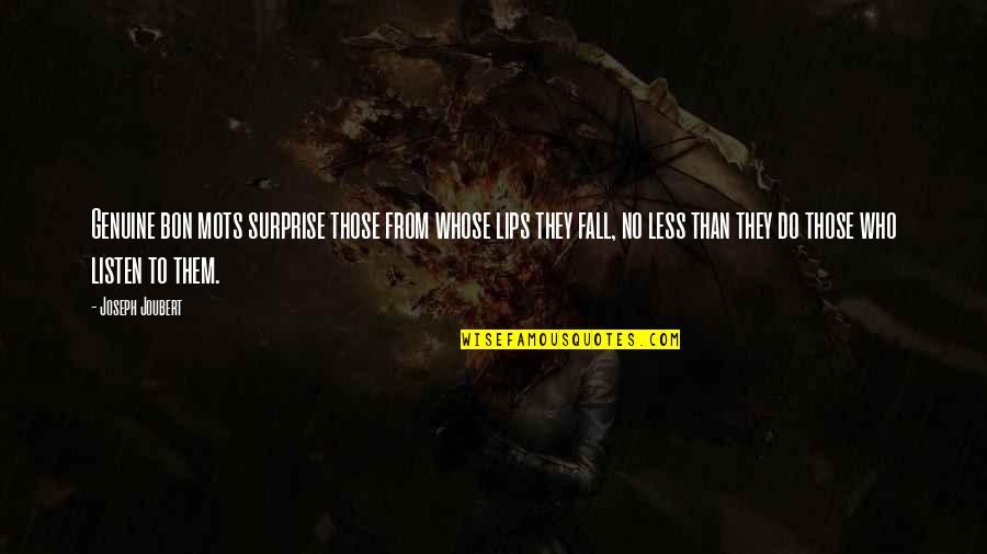 Mots 7 Quotes By Joseph Joubert: Genuine bon mots surprise those from whose lips Mots 7 Quotes By Joseph Joubert: Genuine bon mots surprise those from whose lips