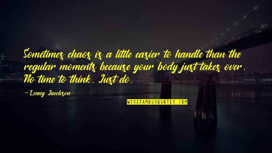 Mots 7 Quotes By Lenny Jacobson: Sometimes chaos is a little easier to handle Mots 7 Quotes By Lenny Jacobson: Sometimes chaos is a little easier to handle