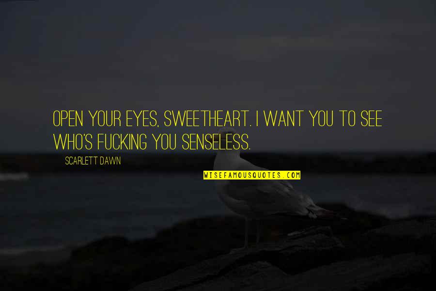 Mots 7 Quotes By Scarlett Dawn: Open your eyes, sweetheart. I want you to