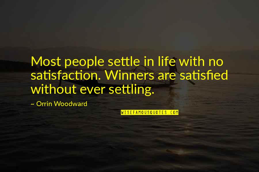 Mots Quotes By Orrin Woodward: Most people settle in life with no satisfaction.