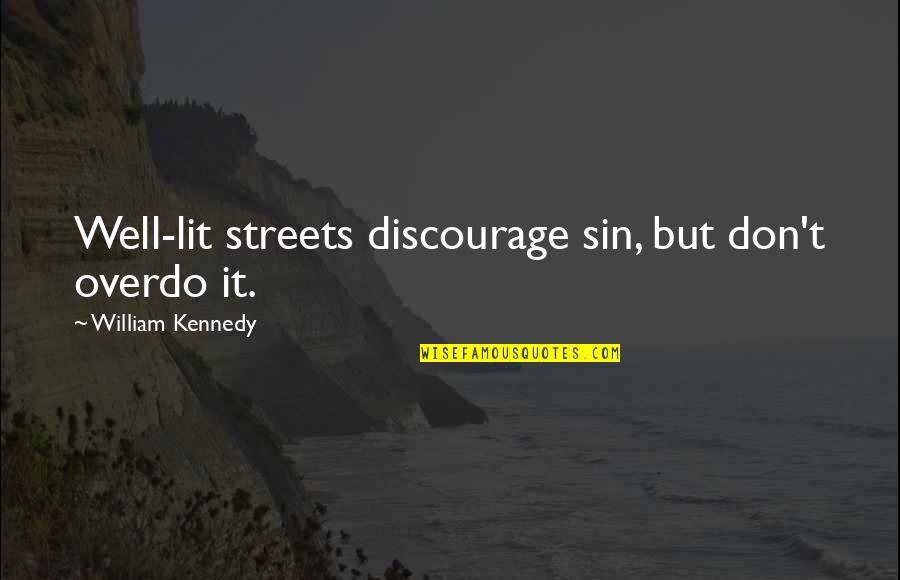 Mots Quotes By William Kennedy: Well-lit streets discourage sin, but don't overdo it.