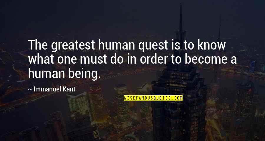 Motsisi Quotes By Immanuel Kant: The greatest human quest is to know what