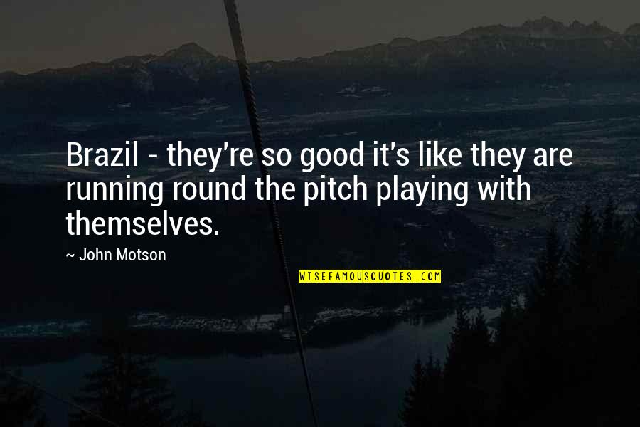 Motson Quotes By John Motson: Brazil - they're so good it's like they