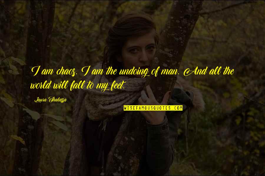 Mottar Rd Quotes By Laura Thalassa: I am chaos. I am the undoing of