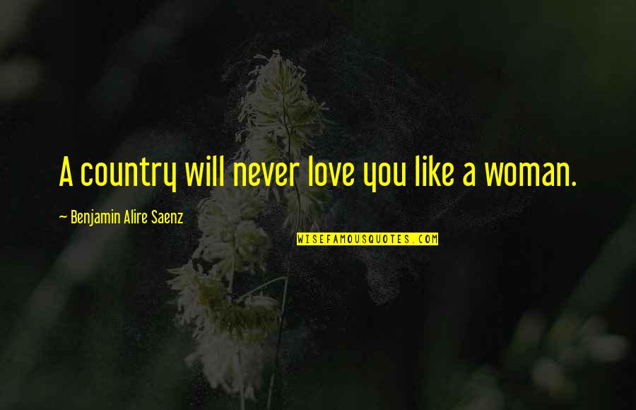 Mottarone Quotes By Benjamin Alire Saenz: A country will never love you like a Mottarone Quotes By Benjamin Alire Saenz: A country will never love you like a