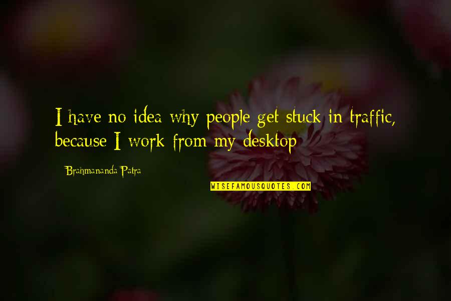 Mottep Quotes By Brahmananda Patra: I have no idea why people get stuck