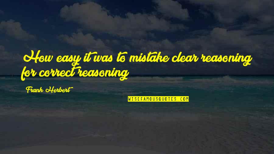 Mottes Materials Quotes By Frank Herbert: How easy it was to mistake clear reasoning