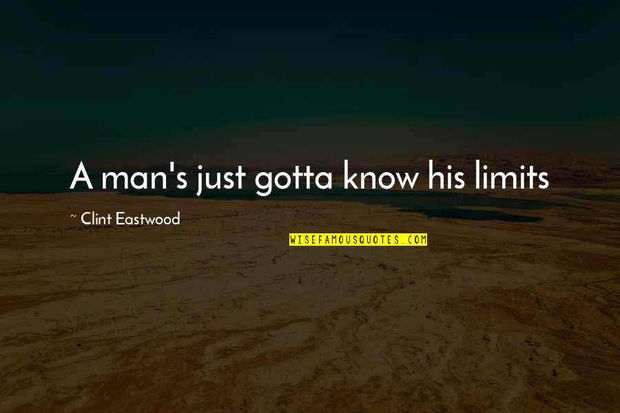 Mottet Cerfontaine Quotes By Clint Eastwood: A man's just gotta know his limits