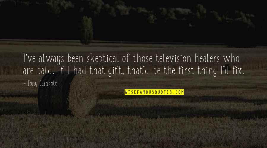 Mottier Amusements Quotes By Tony Campolo: I've always been skeptical of those television healers Mottier Amusements Quotes By Tony Campolo: I've always been skeptical of those television healers