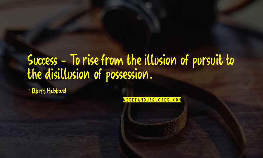 Mottling Of Feet Quotes By Elbert Hubbard: Success - To rise from the illusion of