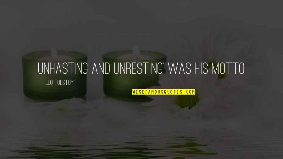Motto And Quotes By Leo Tolstoy: Unhasting and unresting' was his motto Motto And Quotes By Leo Tolstoy: Unhasting and unresting' was his motto