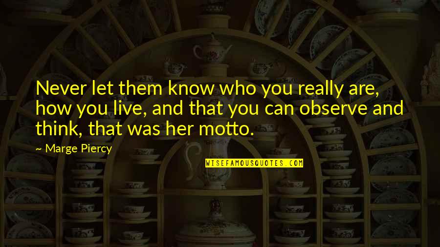 Motto And Quotes By Marge Piercy: Never let them know who you really are, Motto And Quotes By Marge Piercy: Never let them know who you really are,
