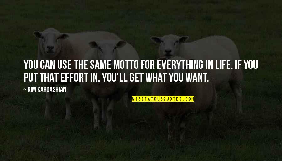 Motto In Life Quotes By Kim Kardashian: You can use the same motto for everything Motto In Life Quotes By Kim Kardashian: You can use the same motto for everything