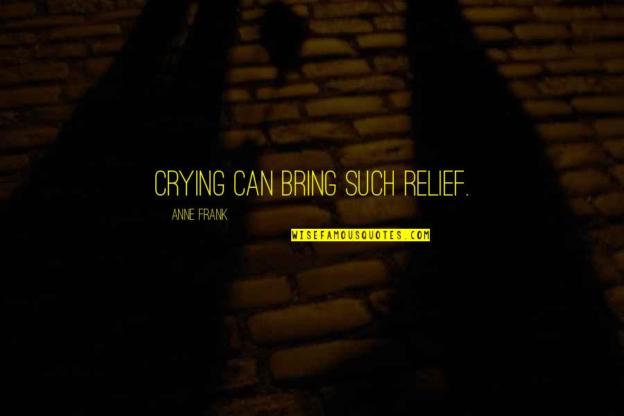 Motto Quote Quotes By Anne Frank: Crying can bring such relief.