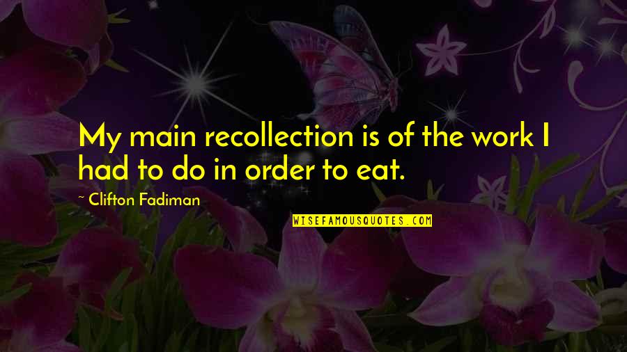 Motto Quote Quotes By Clifton Fadiman: My main recollection is of the work I
