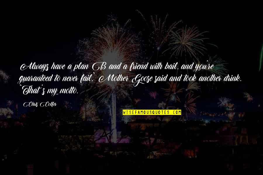 Motto Quotes By Chris Colfer: Always have a plan B and a friend