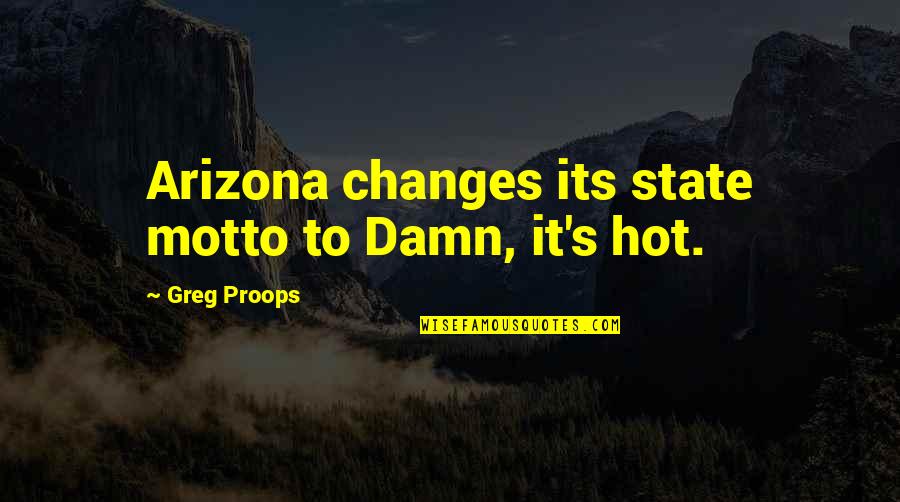 Motto Quotes By Greg Proops: Arizona changes its state motto to Damn, it's