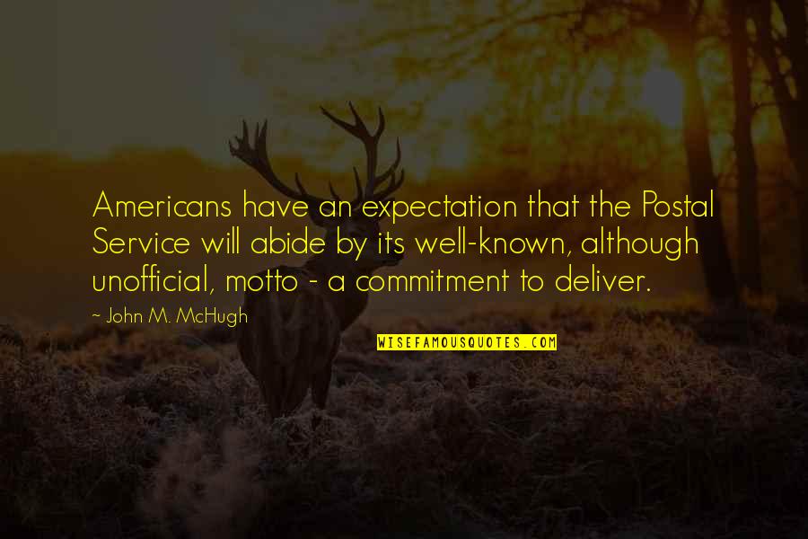 Motto Quotes By John M. McHugh: Americans have an expectation that the Postal Service
