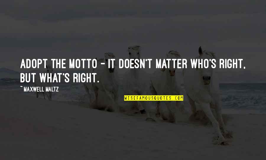 Motto Quotes By Maxwell Maltz: Adopt the motto - It doesn't matter who's