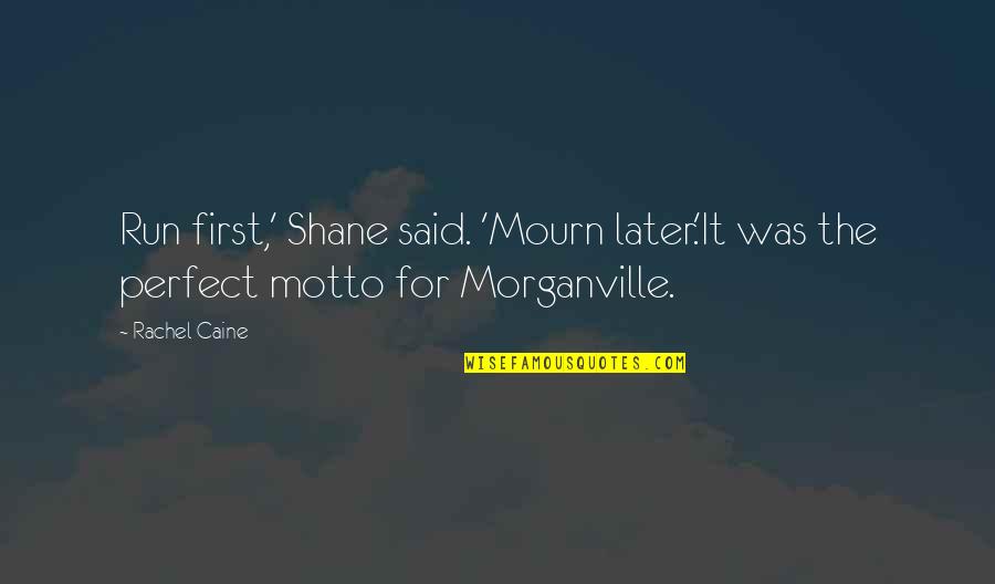 Motto Quotes By Rachel Caine: Run first,' Shane said. 'Mourn later.'It was the