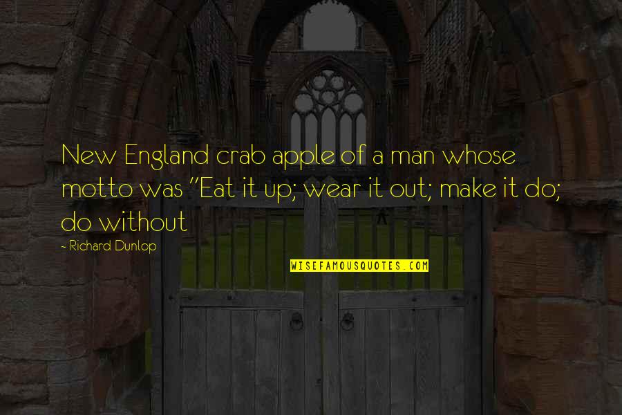 Motto Quotes By Richard Dunlop: New England crab apple of a man whose
