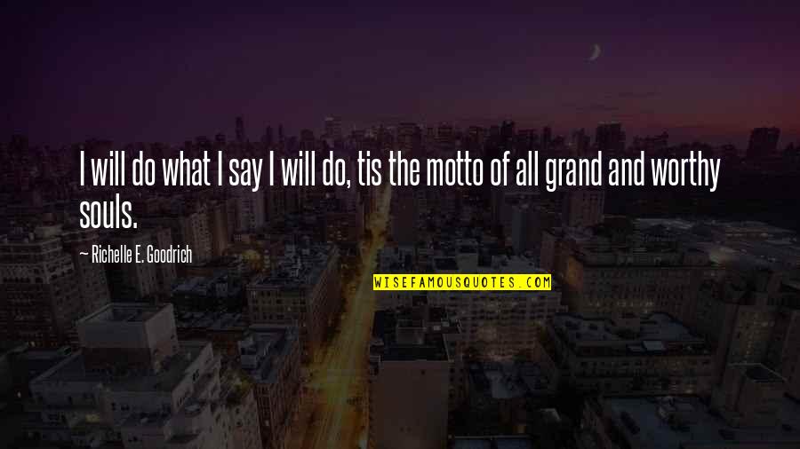 Motto Quotes By Richelle E. Goodrich: I will do what I say I will