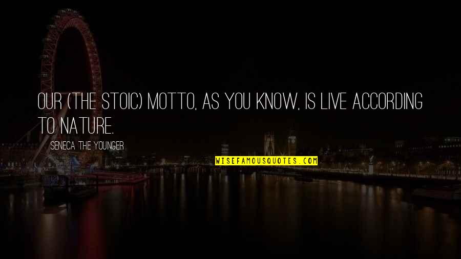 Motto To Live By Quotes By Seneca The Younger: Our (the Stoic) motto, as you know, is