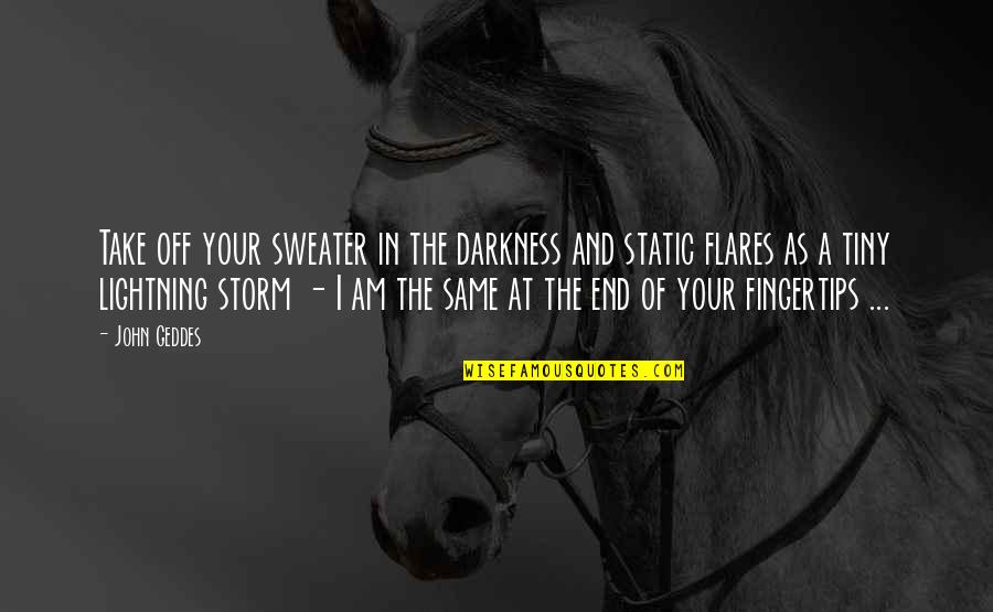 Mottola Ranch Quotes By John Geddes: Take off your sweater in the darkness and Mottola Ranch Quotes By John Geddes: Take off your sweater in the darkness and