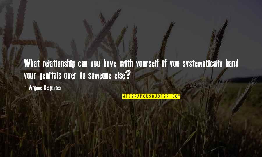 Mottola Ranch Quotes By Virginie Despentes: What relationship can you have with yourself if Mottola Ranch Quotes By Virginie Despentes: What relationship can you have with yourself if