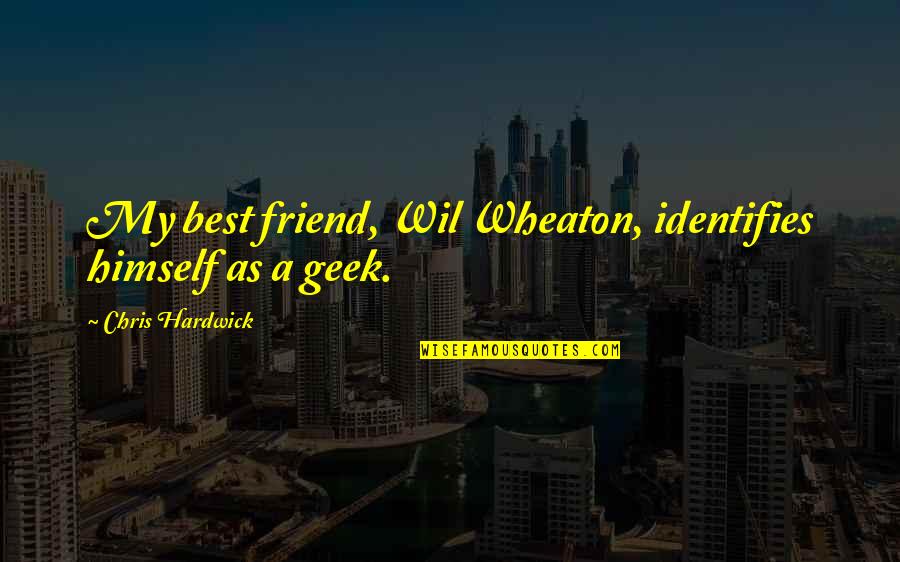 Motton Biryani Quotes By Chris Hardwick: My best friend, Wil Wheaton, identifies himself as