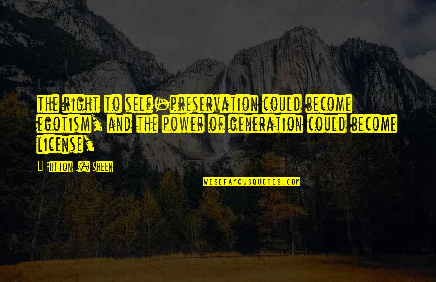 Motton Biryani Quotes By Fulton J. Sheen: the right to self-preservation could become egotism, and