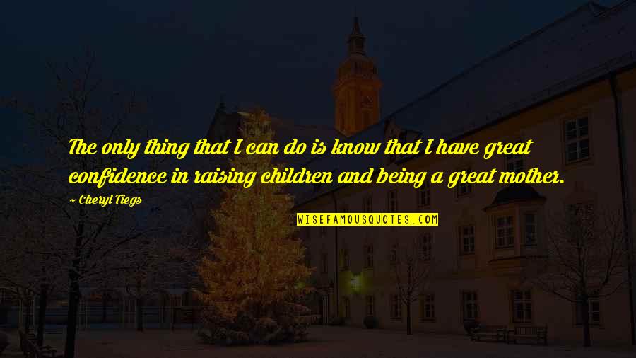 Motton Quotes By Cheryl Tiegs: The only thing that I can do is Motton Quotes By Cheryl Tiegs: The only thing that I can do is