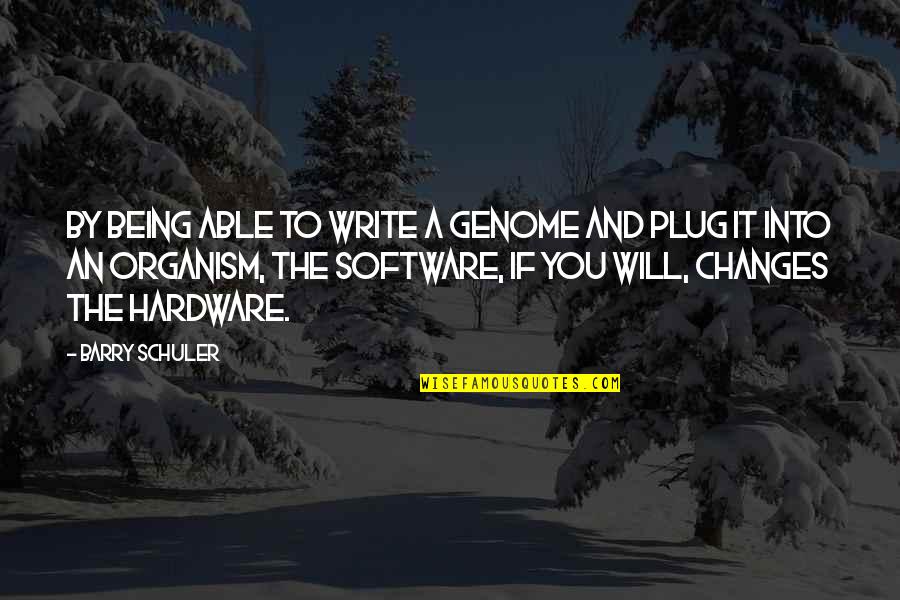Mottos And Quotes By Barry Schuler: By being able to write a genome and