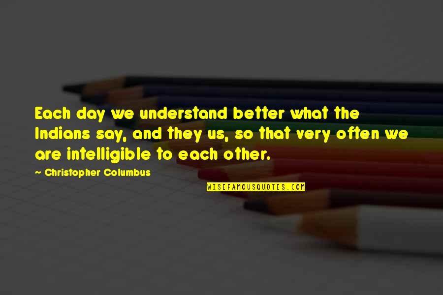 Mottos And Quotes By Christopher Columbus: Each day we understand better what the Indians
